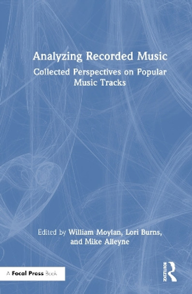 Analyzing Recorded Music: Collected Perspectives on Popular Music Tracks by William Moylan 9780367546328