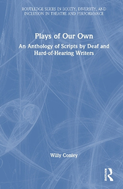 Plays of Our Own: An Anthology of Scripts by Deaf and Hard-of-Hearing Writers by Willy Conley 9780367632380