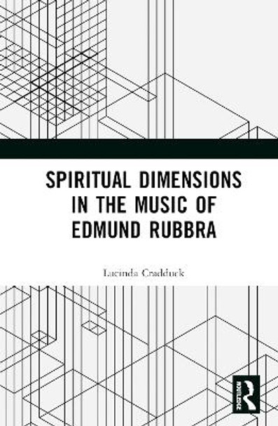 Spiritual Dimensions in the Music of Edmund Rubbra by Lucinda Cradduck 9780367635374