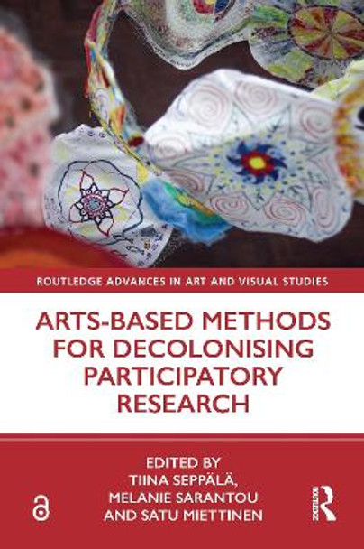 Arts-Based Methods for Decolonising Participatory Research by Tiina Seppala 9780367513313