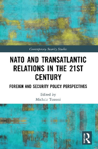 NATO and Transatlantic Relations in the 21st Century: Foreign and Security Policy Perspectives by Michele Testoni 9780367492793