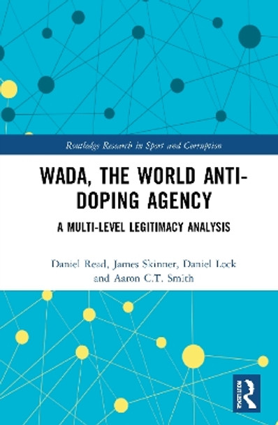 WADA, the World Anti-Doping Agency: A Multi-Level Legitimacy Analysis by Daniel Read 9780367540647