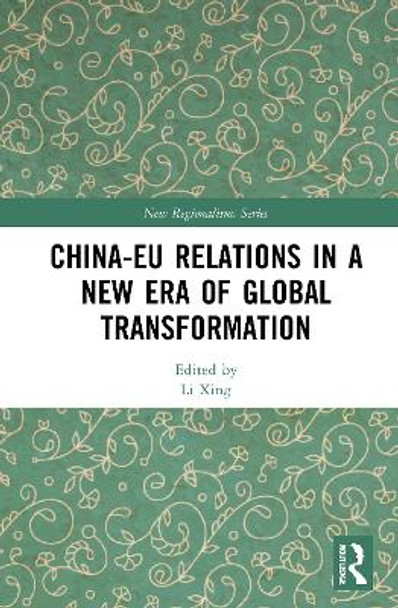 China-EU Relations in a New Era of Global Transformation by Li Xing 9780367562410