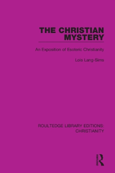 The Christian Mystery: An Exposition of Esoteric Christianity by Lois Lang-Sims 9780367631529