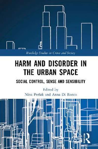 Harm and Disorder in the Urban Space: Social Control, Sense and Sensibility by Nina Persak 9780367552657