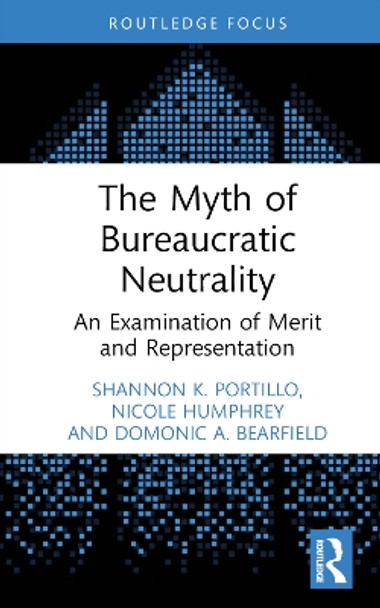The Myth of Bureaucratic Neutrality: An Examination of Merit and Representation by Shannon Portillo 9781032345604