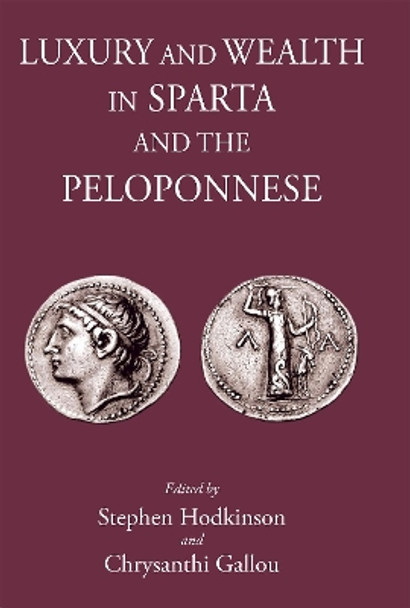 Luxury and Wealth in Sparta and the Peloponnese by Anton Powell 9781910589830