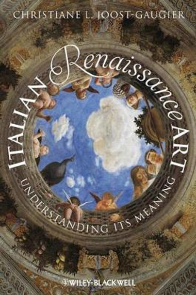 Italian Renaissance Art: Understanding its Meaning by Christiane L. Joost-Gaugier 9781118306079