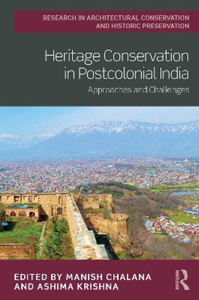 Heritage Conservation in Postcolonial India: Approaches and Challenges by Manish Chalana 9780367624309