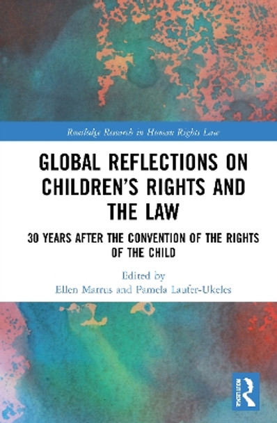 Global Reflections on Children's Rights and the Law: 30 Years After the Convention on the Rights of the Child by Ellen Marrus 9780367673888