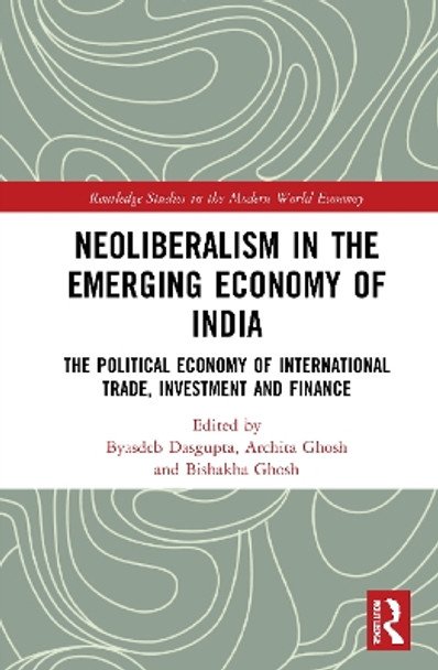 Neoliberalism in the Emerging Economy of India: The Political Economy of International Trade, Investment and Finance by Byasdeb Dasgupta 9780367675547