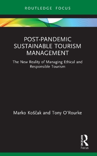 Post-Pandemic Sustainable Tourism Management: The New Reality of Managing Ethical and Responsible Tourism by Marko Koscak 9780367716318