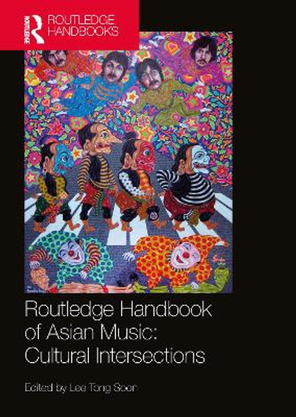 Routledge Handbook of Asian Music: Cultural Intersections by Tong Soon Lee 9780367723262