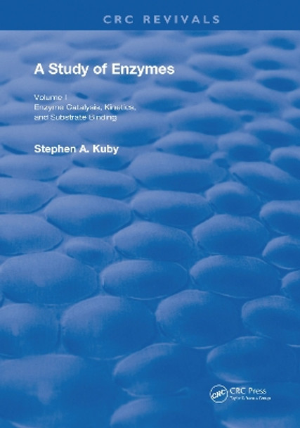 A Study of Enzymes: Enzyme Catalysts, Kinetics, and Substrate Binding by Stephen A. Kuby 9780367261221