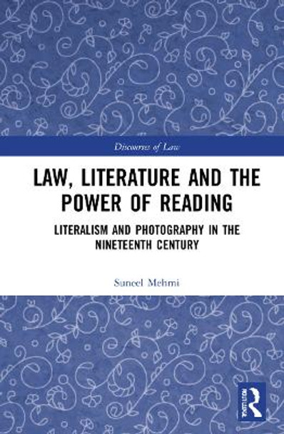 Law, Literature and the Power of Reading: Literalism and Photography in the Nineteenth Century by Suneel Mehmi 9780367760328