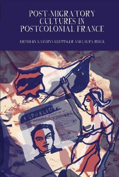 Post-Migratory Cultures in Postcolonial France by Kathryn A. Kleppinger 9781800855830