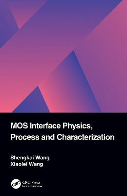 MOS Interface Physics, Process and Characterization by Shengkai Wang 9781032106274