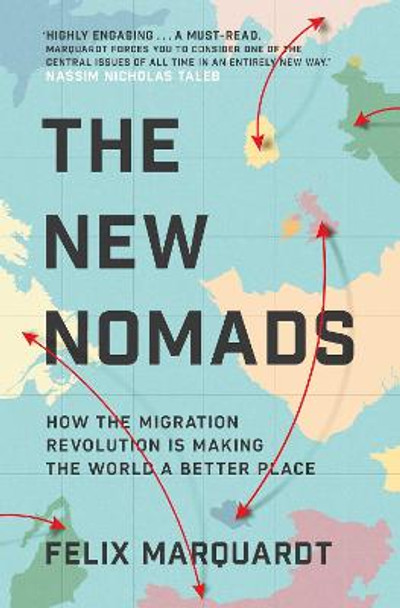 The New Nomads: How the Migration Revolution is Making the World a Better Place by Felix Marquardt