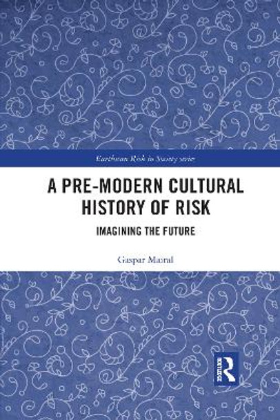 A Pre-Modern Cultural History of Risk: Imagining the Future by Gaspar Mairal 9781032173689