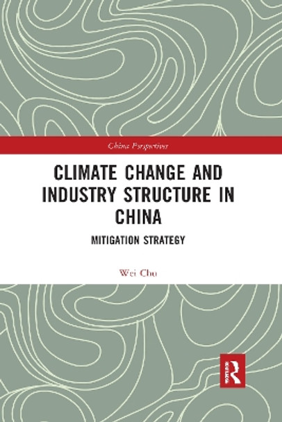 Climate Change and Industry Structure in China: Mitigation Strategy by Chu Wei 9781032173931