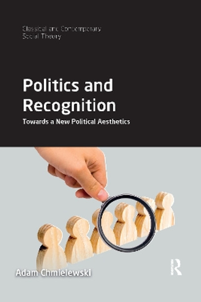 Politics and Recognition: Towards a New Political Aesthetics by Adam Chmielewski 9781032174754