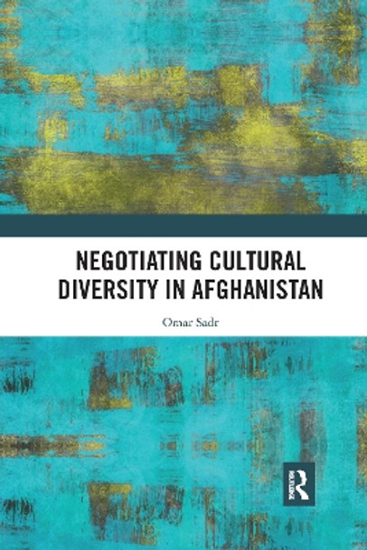 Negotiating Cultural Diversity in Afghanistan by Omar Sadr 9781032175850
