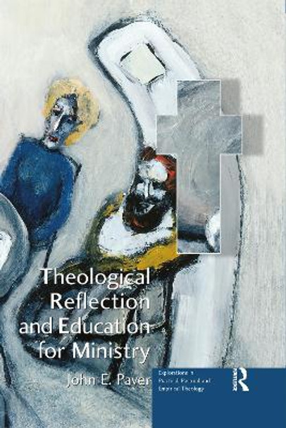 Theological Reflection and Education for Ministry: The Search for Integration in Theology by John E. Paver 9781032180090