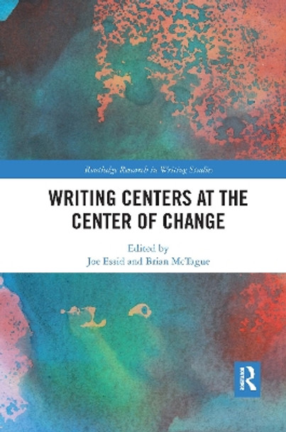 Writing Centers at the Center of Change by Joe Essid 9781032177359