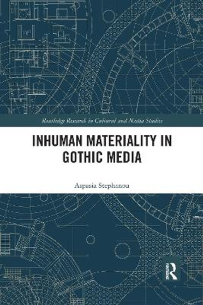 Inhuman Materiality in Gothic Media by Aspasia Stephanou 9781032178127