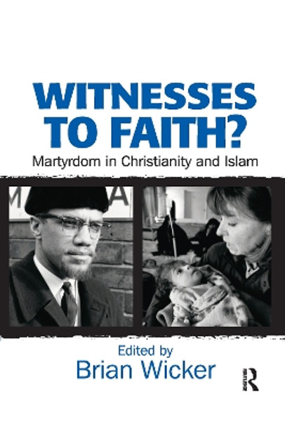 Witnesses to Faith?: Martyrdom in Christianity and Islam by Brian Wicker 9781032180106