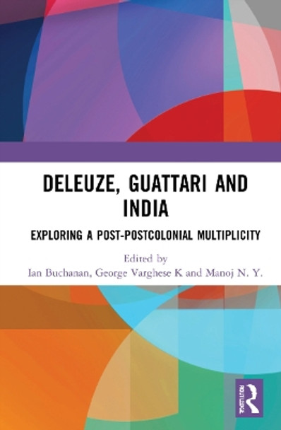 Deleuze, Guattari and India: Exploring a Post-Postcolonial Multiplicity by Ian Buchanan 9781138607187