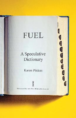 Fuel: A Speculative Dictionary by Karen Pinkus
