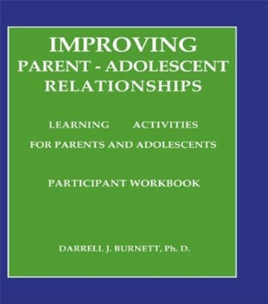 Improving Parent-Adolescent Relationships: Learning Activities For Parents and adolescents by Darrell J. Burnett 9781559590358