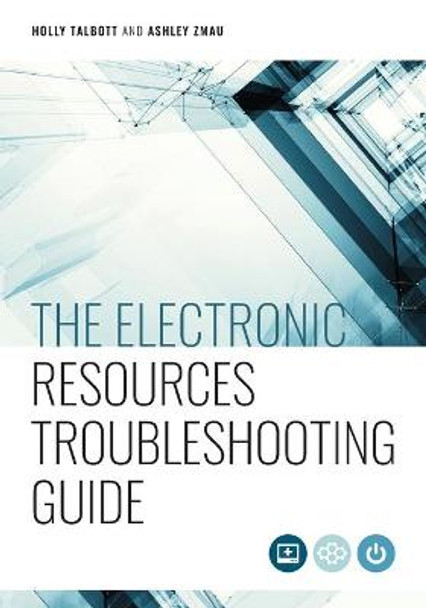 The Electronic Resources Troubleshooting Guide by Holly Talbott