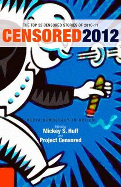 Censored 2012: The Top 25 Censored Stories of 2010-11 by Censored Project 9781609803476