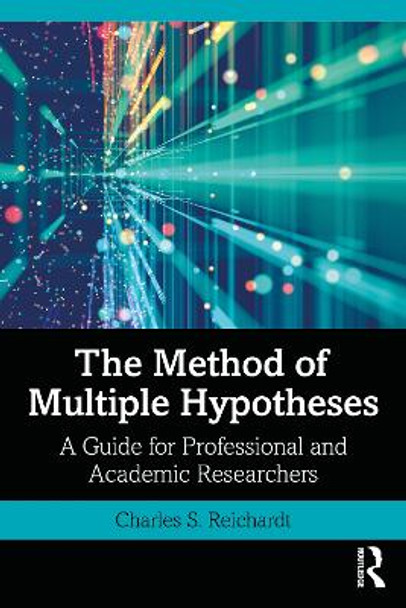 The Method of Multiple Hypotheses: A Guide for Professional and Academic Researchers by Charles S. Reichardt 9781032054605