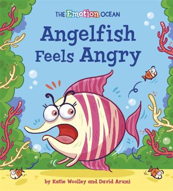 The Emotion Ocean: Angelfish Feels Angry by Katie Woolley 9781445174044