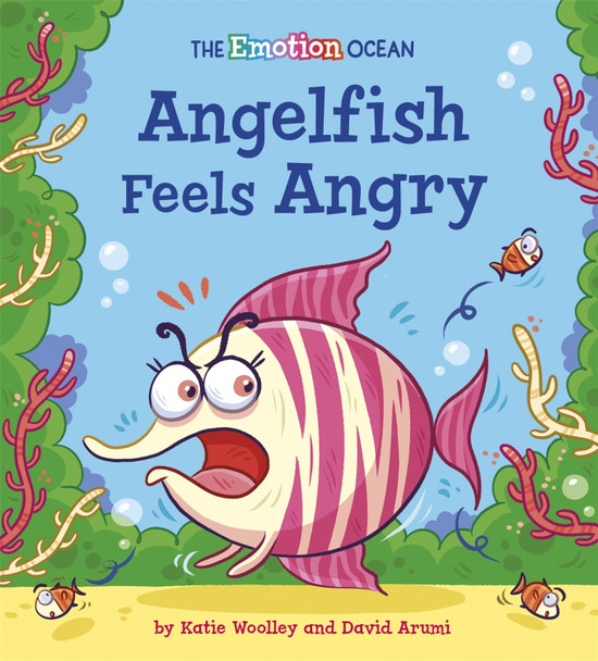 The Emotion Ocean: Angelfish Feels Angry Katie Woolley 9781445174044