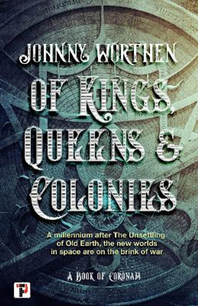 Of Kings, Queens and Colonies by Johnny Worthen 9781787585980