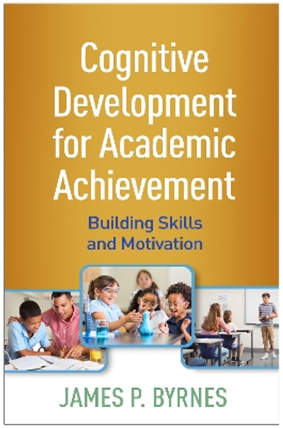 Cognitive Development for Academic Achievement: Building Skills and Motivation by James P. Byrnes 9781462547142