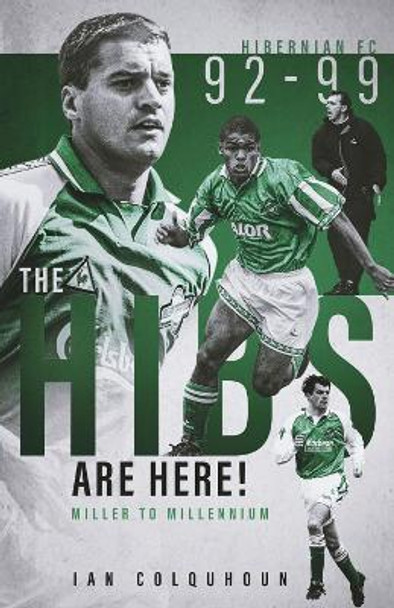 Hibs are Here, the: Hibernian 1992-1999 by Ian Colquhoun