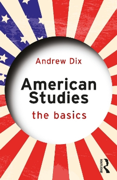 American Studies: The Basics by Andrew Dix 9781138775046