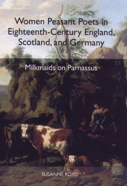 Women Peasant Poets in Eighteenth-Century Englan - Milkmaids on Parnassus by Susanne Kord 9781571132680
