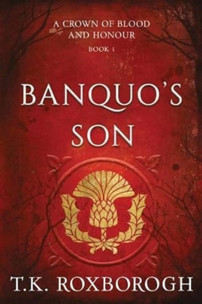 Banquo's Son by T. K. Roxborogh 9781503945821