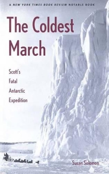 The Coldest March: Scott's Fatal Antarctic Expedition by Susan Solomon 9780300099218