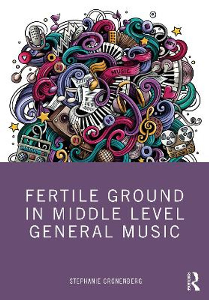 Fertile Ground in Middle Level General Music by Stephanie Cronenberg 9780367643775