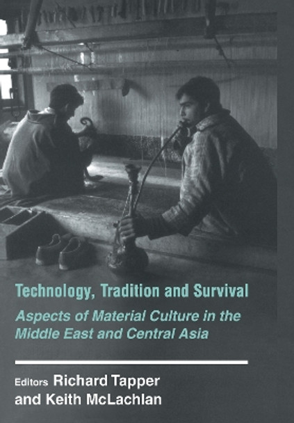 Technology, Tradition and Survival: Aspects of Material Culture in the Middle East and Central Asia by Richard Tapper 9780714644875