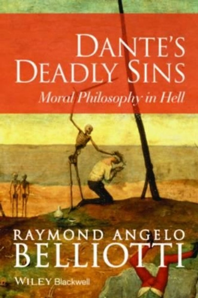 Dante's Deadly Sins: Moral Philosophy In Hell by Raymond Angelo Belliotti 9781118720417