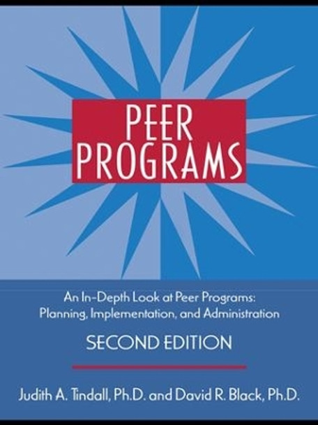 Peer Programs: An In-Depth Look at Peer Programs: Planning, Implementation, and Administration by Judith A. Tindall 9781138131064