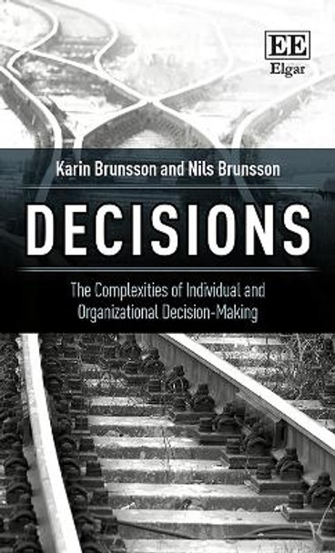 Decisions: The Complexities of Individual and Organizational Decision-Making by Karin Brunsson 9781788110389